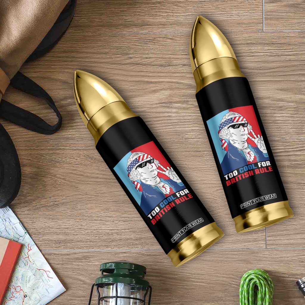 Too Cool For British Rule Bullet Tumbler Funny Patrotic 4th Of July Independence Day TB10 Print Your Wear