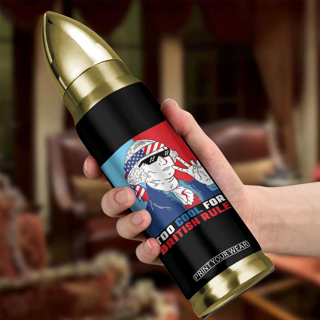 Too Cool For British Rule Bullet Tumbler Funny Patrotic 4th Of July Independence Day TB10 Print Your Wear