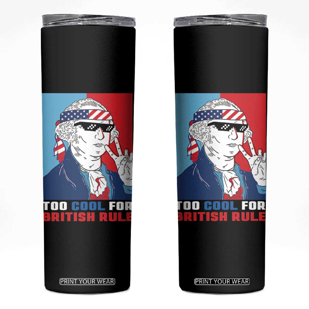 Too Cool For British Rule Skinny Tumbler Funny Patrotic 4th Of July Independence Day TB10 Black Print Your Wear