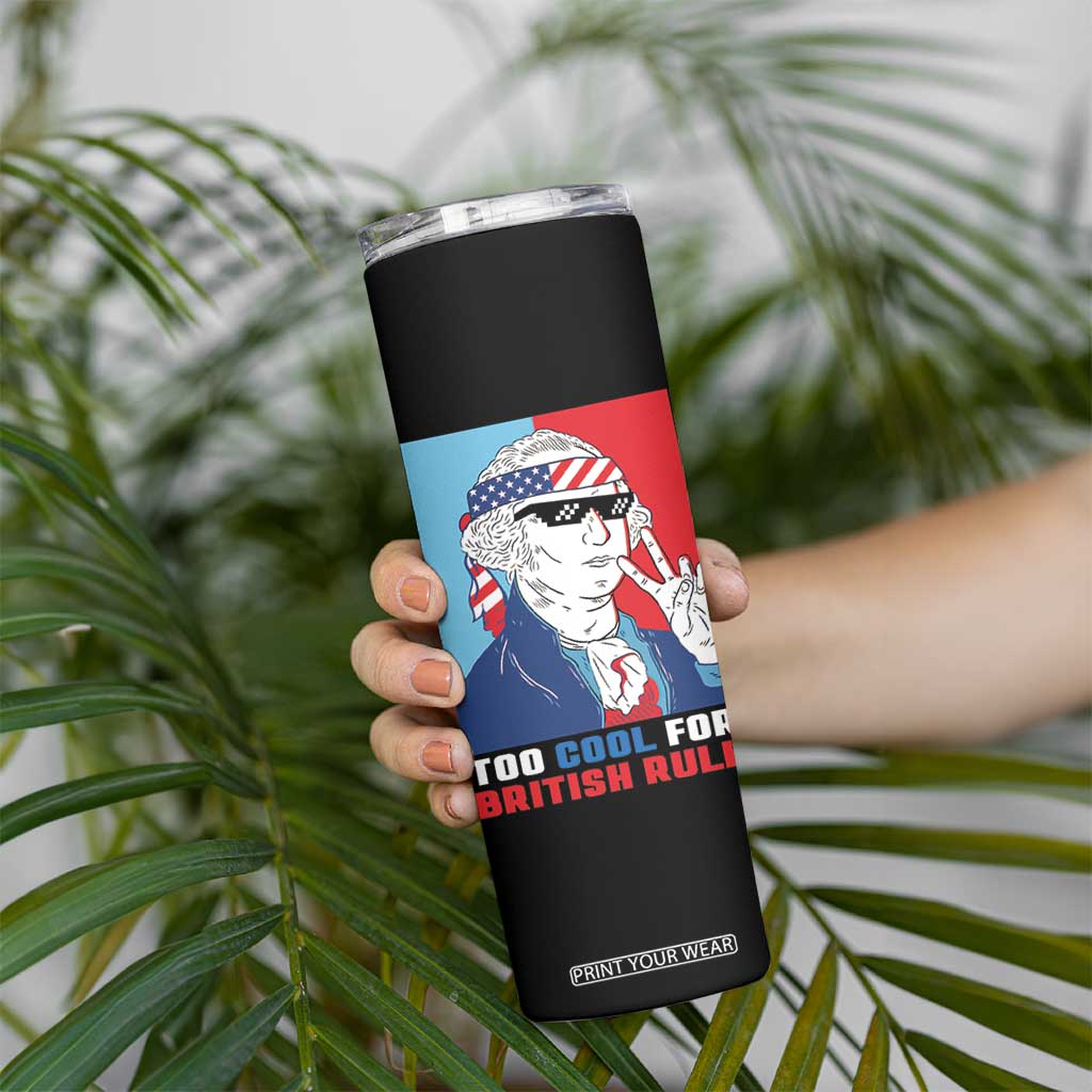 Too Cool For British Rule Skinny Tumbler Funny Patrotic 4th Of July Independence Day TB10 Print Your Wear