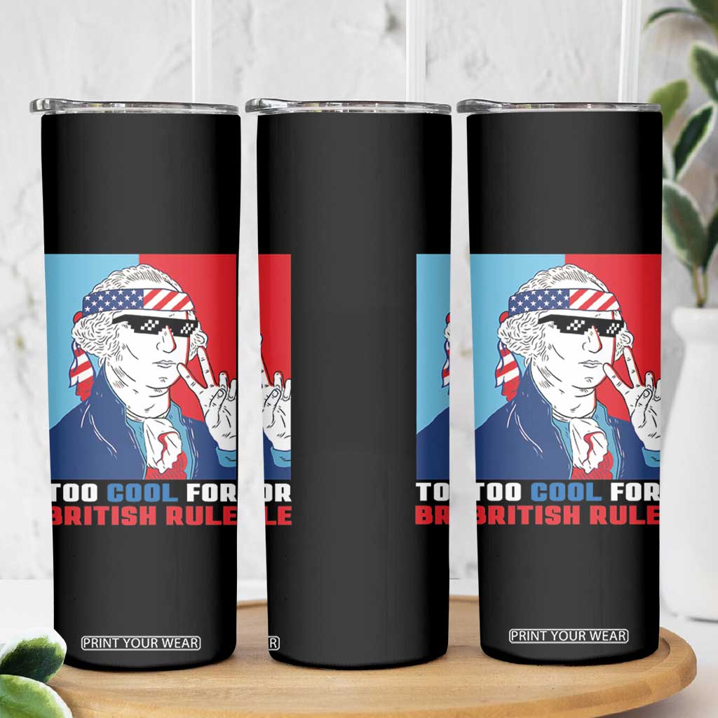 Too Cool For British Rule Skinny Tumbler Funny Patrotic 4th Of July Independence Day TB10 Print Your Wear