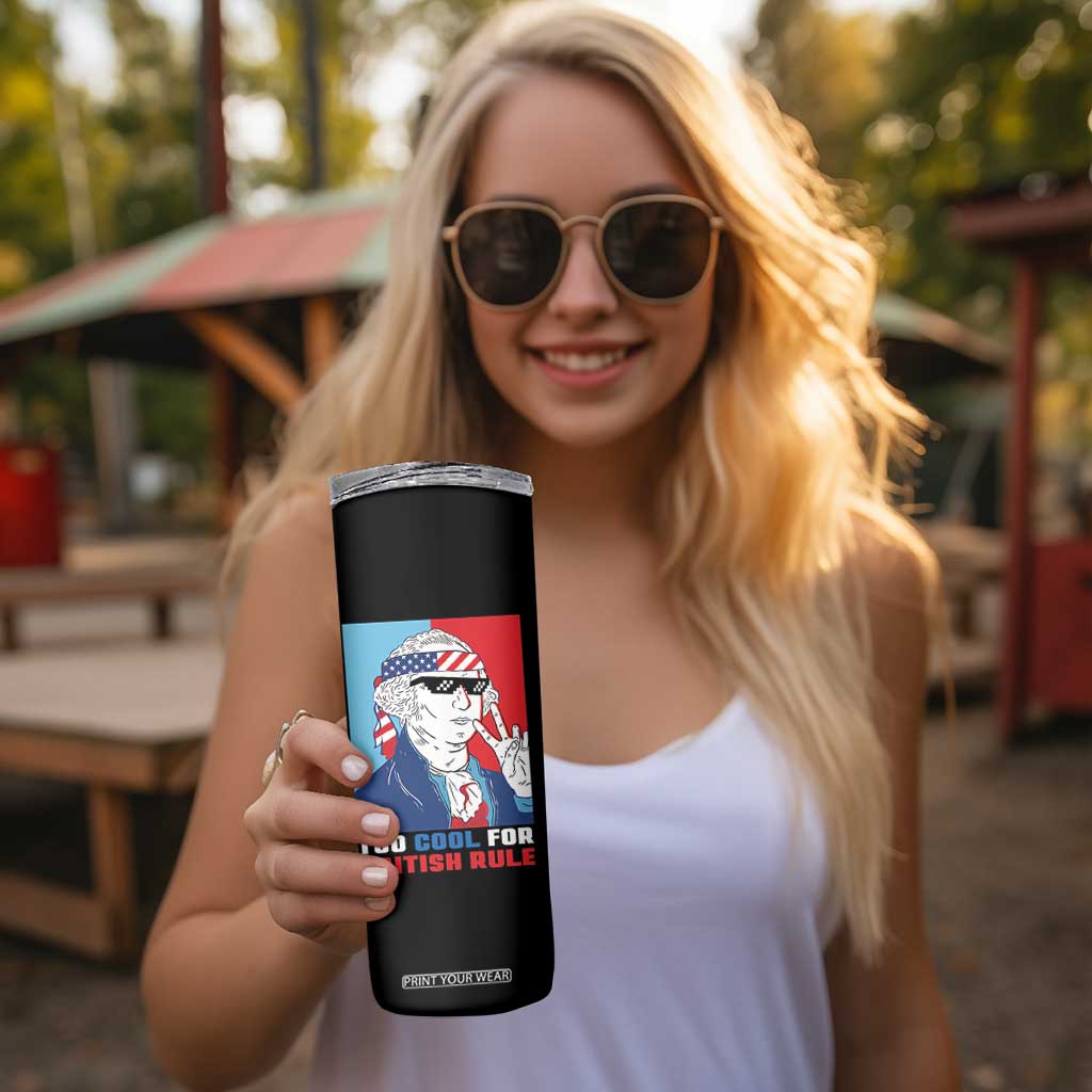Too Cool For British Rule Skinny Tumbler Funny Patrotic 4th Of July Independence Day TB10 Print Your Wear