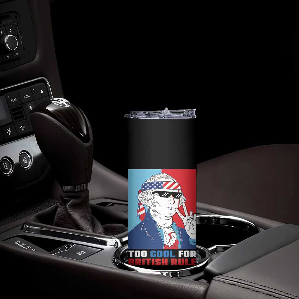 Too Cool For British Rule Skinny Tumbler Funny Patrotic 4th Of July Independence Day TB10 Print Your Wear