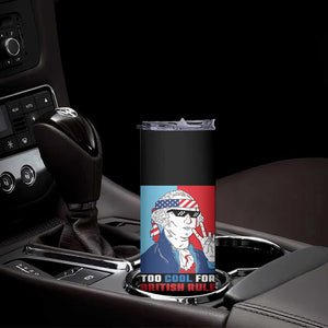 Too Cool For British Rule Skinny Tumbler Funny Patrotic 4th Of July Independence Day TB10 Print Your Wear