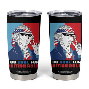 Too Cool For British Rule Tumbler Cup Funny Patrotic 4th Of July Independence Day TB10 Black Print Your Wear
