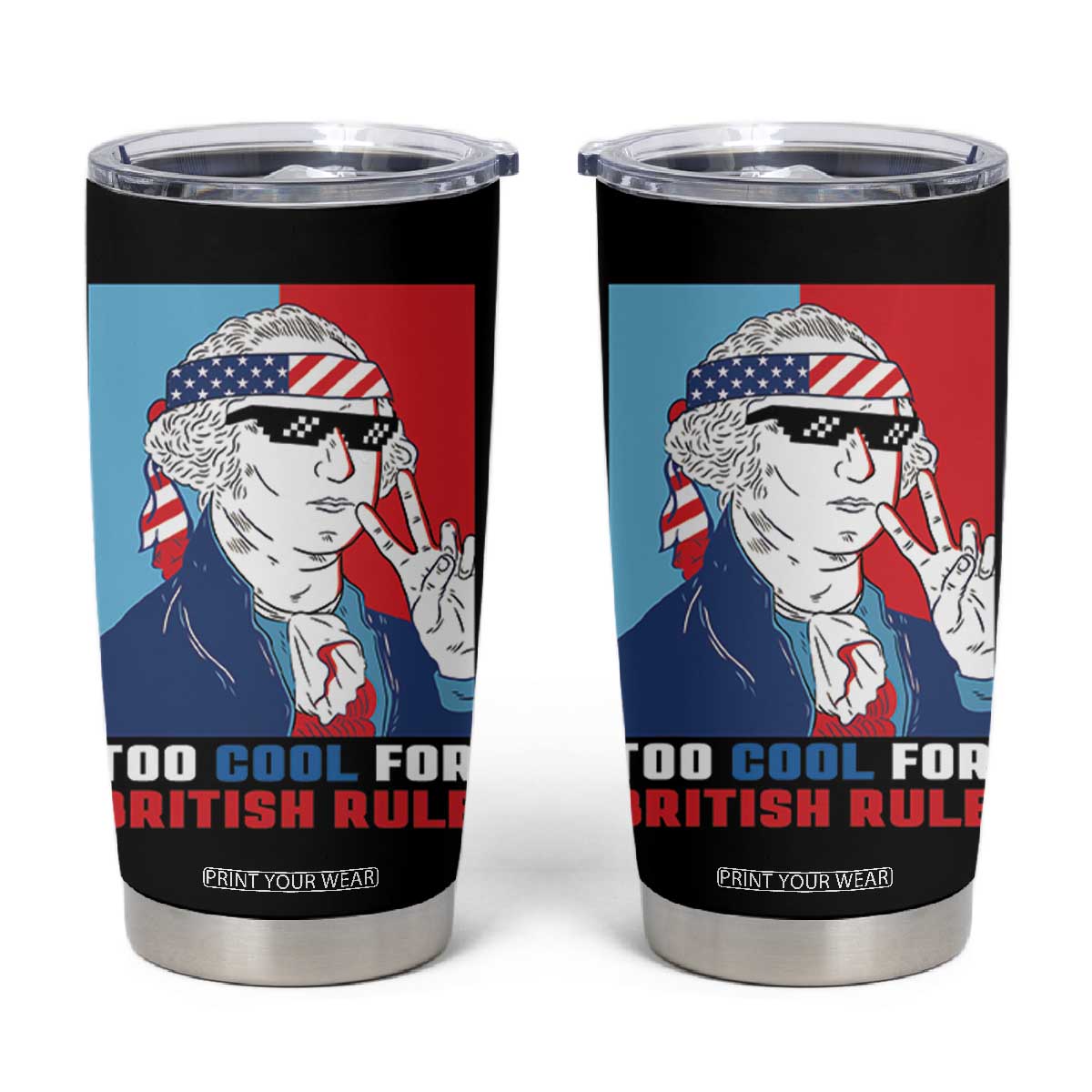 Too Cool For British Rule Tumbler Cup Funny Patrotic 4th Of July Independence Day TB10 Black Print Your Wear