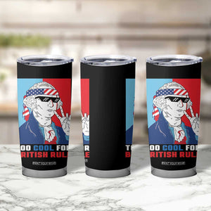 Too Cool For British Rule Tumbler Cup Funny Patrotic 4th Of July Independence Day TB10 Print Your Wear