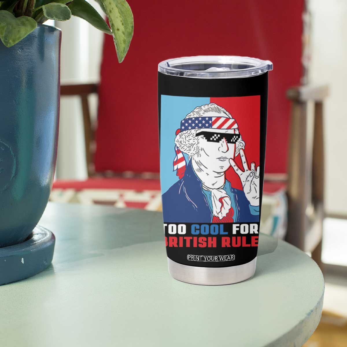 Too Cool For British Rule Tumbler Cup Funny Patrotic 4th Of July Independence Day TB10 Print Your Wear