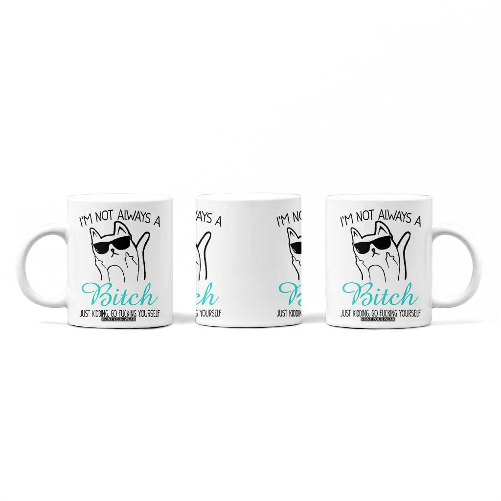 Best Friend Coffee Mug Im Not Always A Bitch Just Kidding Go Fuck Yourself TB10 Print Your Wear