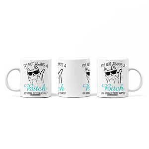 Best Friend Coffee Mug Im Not Always A Bitch Just Kidding Go Fuck Yourself TB10 Print Your Wear