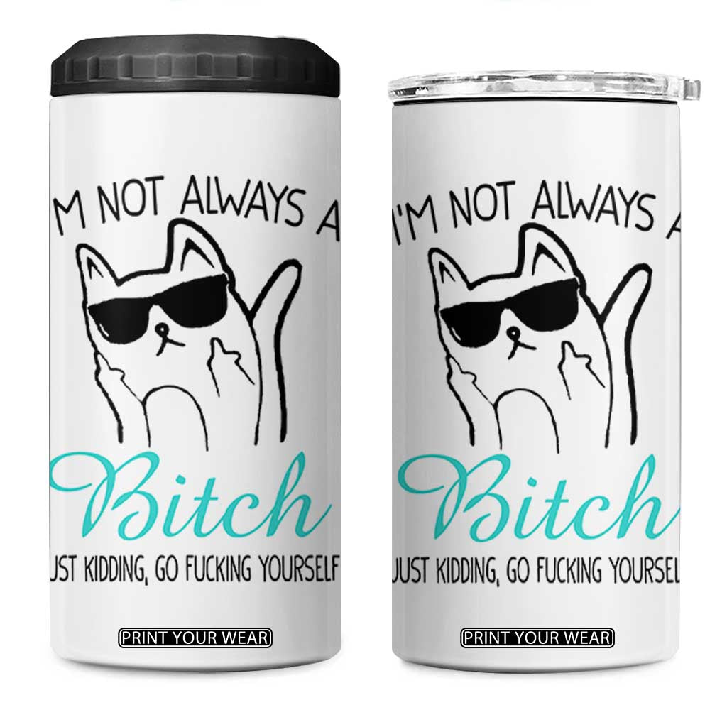 Best Friend 4 in 1 Can Cooler Tumbler Im Not Always A Bitch Just Kidding Go Fuck Yourself TB10 One Size: 16 oz White Print Your Wear