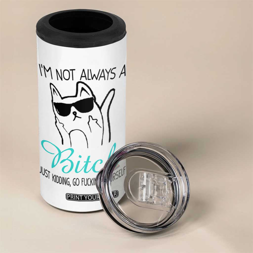 Best Friend 4 in 1 Can Cooler Tumbler Im Not Always A Bitch Just Kidding Go Fuck Yourself TB10 Print Your Wear