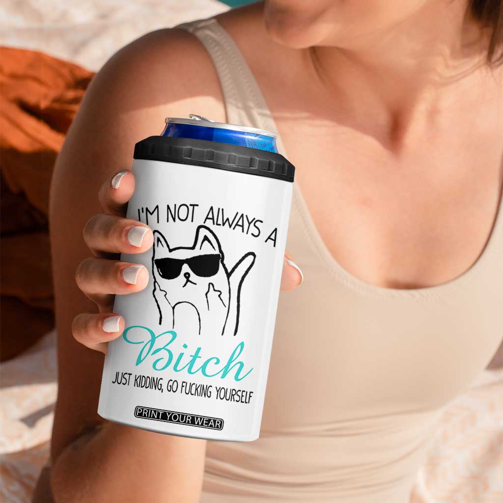 Best Friend 4 in 1 Can Cooler Tumbler Im Not Always A Bitch Just Kidding Go Fuck Yourself TB10 Print Your Wear