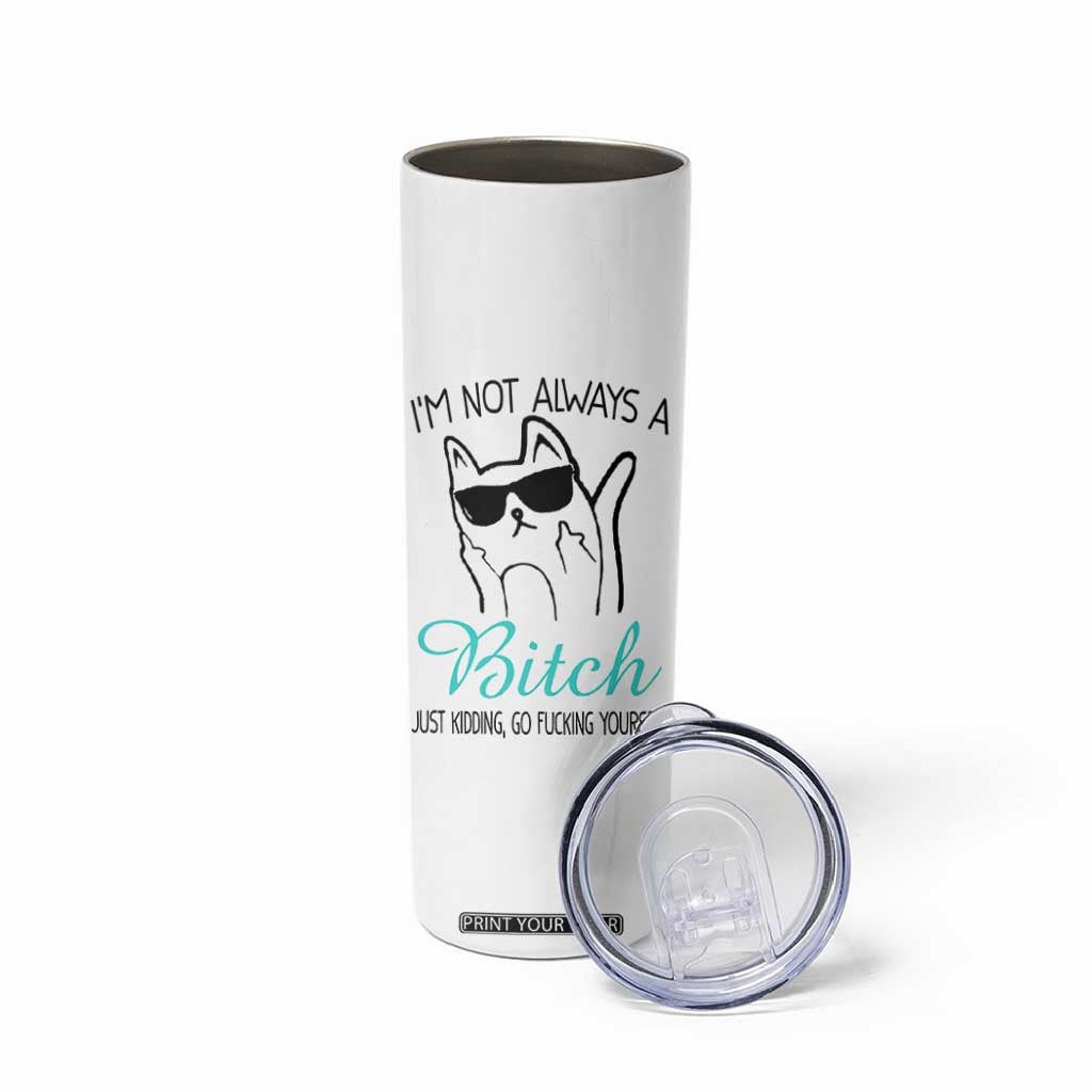 Best Friend Skinny Tumbler Im Not Always A Bitch Just Kidding Go Fuck Yourself TB10 Print Your Wear