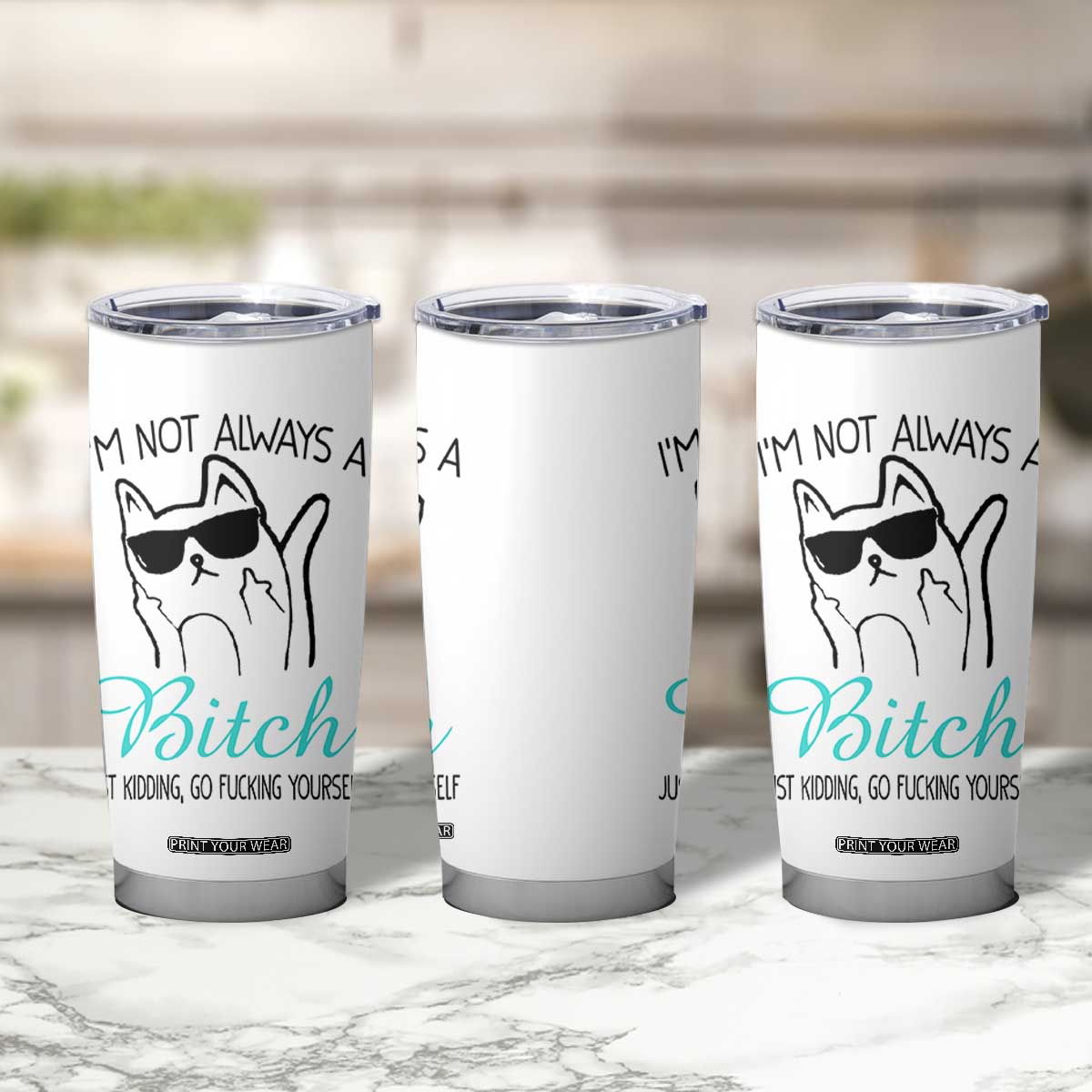 Best Friend Tumbler Cup Im Not Always A Bitch Just Kidding Go Fuck Yourself TB10 Print Your Wear