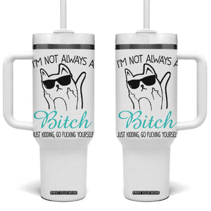 Best Friend Tumbler With Handle Im Not Always A Bitch Just Kidding Go Fuck Yourself TB10 One Size: 40 oz White Print Your Wear