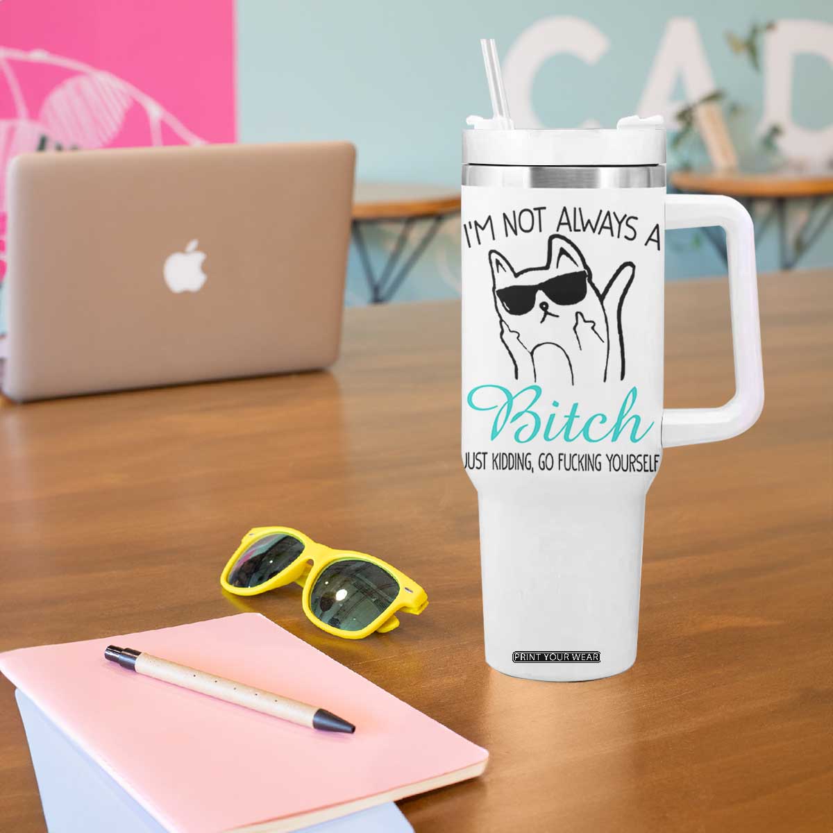 Best Friend Tumbler With Handle Im Not Always A Bitch Just Kidding Go Fuck Yourself TB10 Print Your Wear