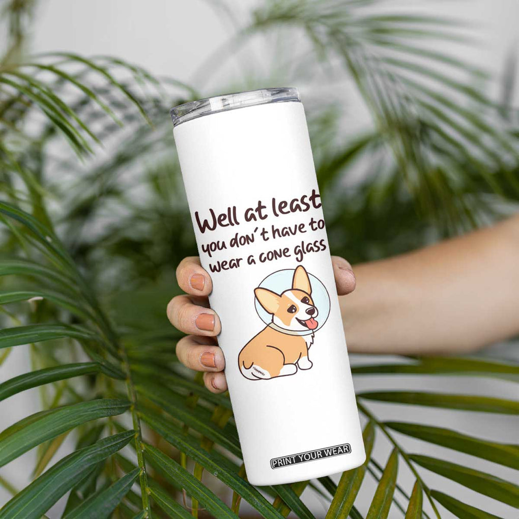 Funny Get Well Soon Gifts Skinny Tumbler At Least You Dont Have To Wear A Cone TB10 Print Your Wear
