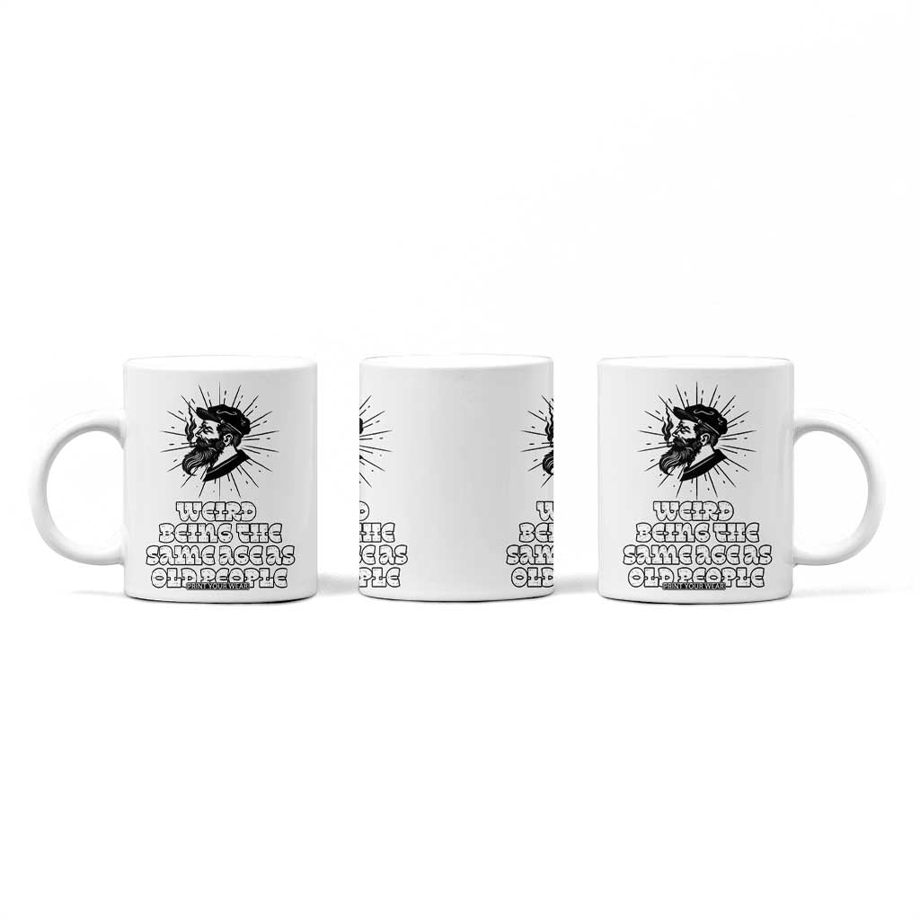 Weird Being the Same Age As Old People Coffee Mug Funny 50th 60th 70th Birthday Gifts for Men Him Husband Grandpa TB10 Print Your Wear