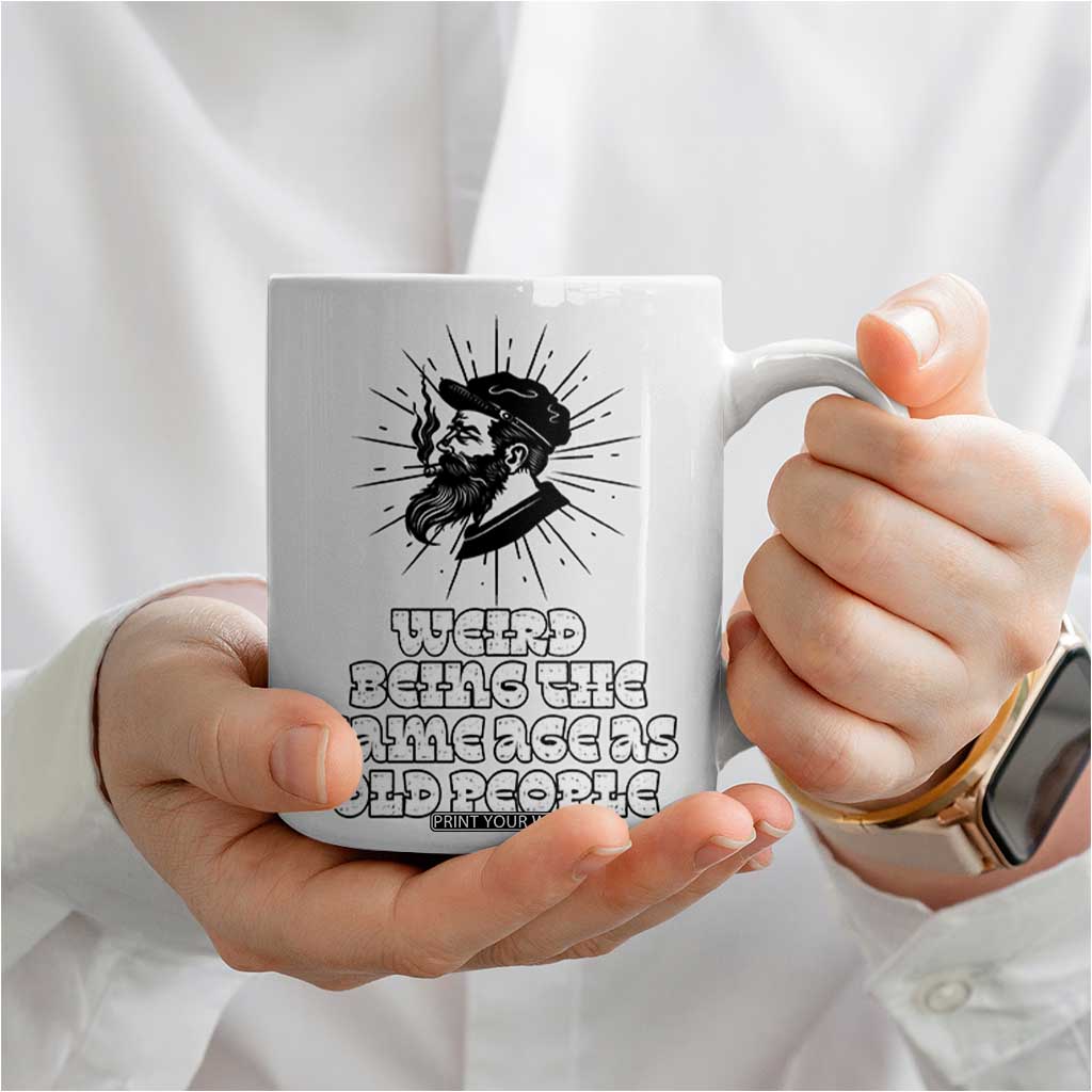 Weird Being the Same Age As Old People Coffee Mug Funny 50th 60th 70th Birthday Gifts for Men Him Husband Grandpa TB10 Print Your Wear