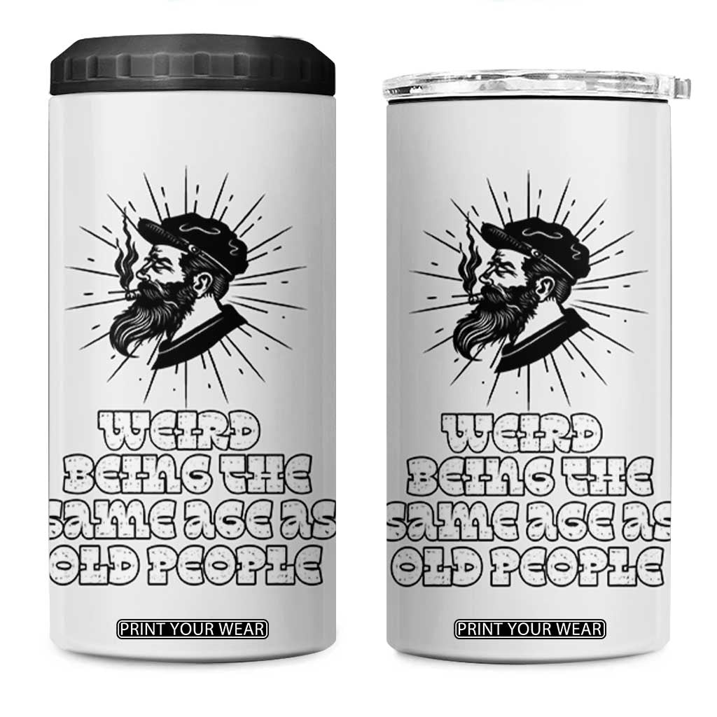 Weird Being the Same Age As Old People 4 in 1 Can Cooler Tumbler Funny 50th 60th 70th Birthday Gifts for Men Him Husband Grandpa TB10 One Size: 16 oz White Print Your Wear