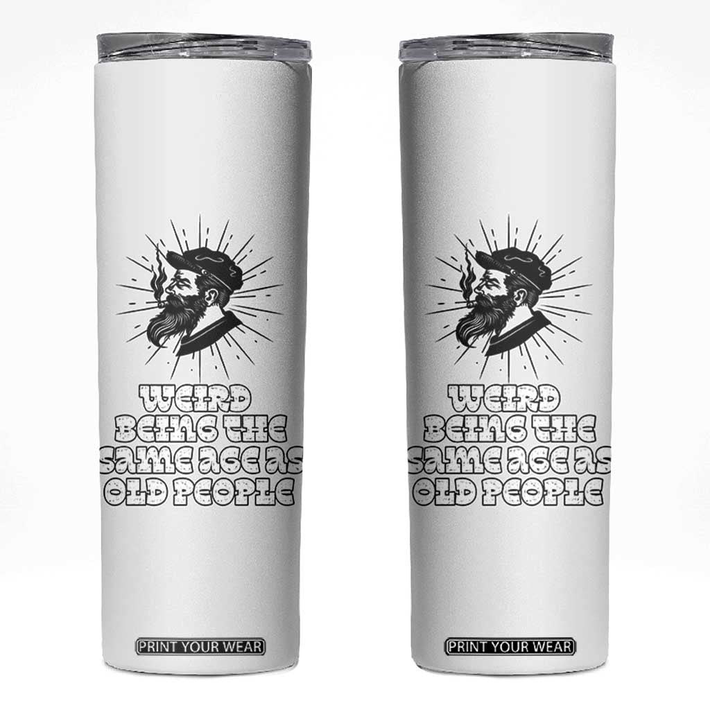Weird Being the Same Age As Old People Skinny Tumbler Funny 50th 60th 70th Birthday Gifts for Men Him Husband Grandpa TB10 White Print Your Wear