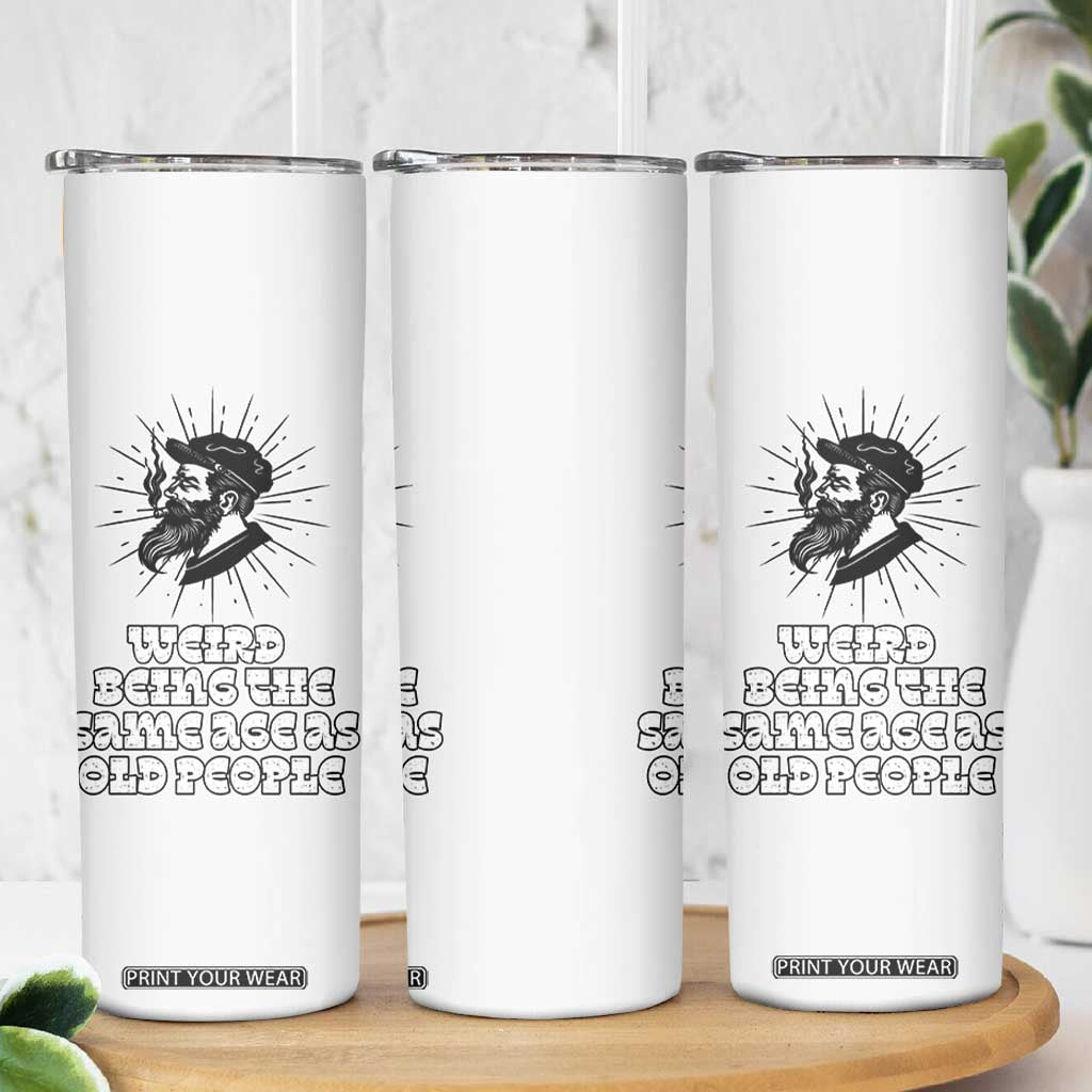 Weird Being the Same Age As Old People Skinny Tumbler Funny 50th 60th 70th Birthday Gifts for Men Him Husband Grandpa TB10 Print Your Wear
