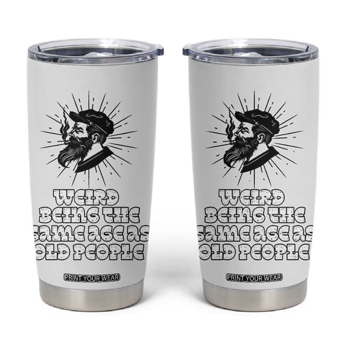 Weird Being the Same Age As Old People Tumbler Cup Funny 50th 60th 70th Birthday Gifts for Men Him Husband Grandpa TB10 White Print Your Wear