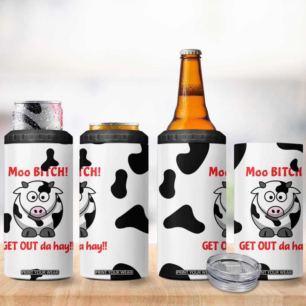 Funny Cow Lovers 4 in 1 Can Cooler Tumbler Moo Bitch Get Out Heifer Cow Print TB10 Print Your Wear