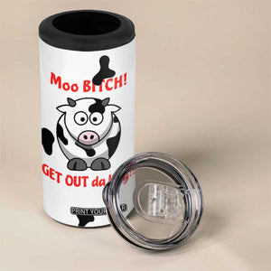Funny Cow Lovers 4 in 1 Can Cooler Tumbler Moo Bitch Get Out Heifer Cow Print TB10 Print Your Wear