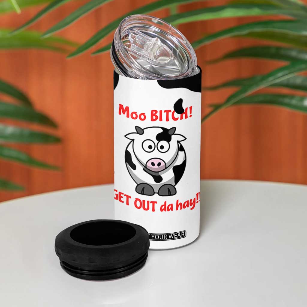 Funny Cow Lovers 4 in 1 Can Cooler Tumbler Moo Bitch Get Out Heifer Cow Print TB10 Print Your Wear