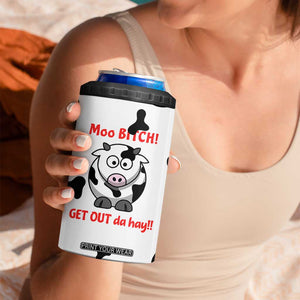 Funny Cow Lovers 4 in 1 Can Cooler Tumbler Moo Bitch Get Out Heifer Cow Print TB10 Print Your Wear