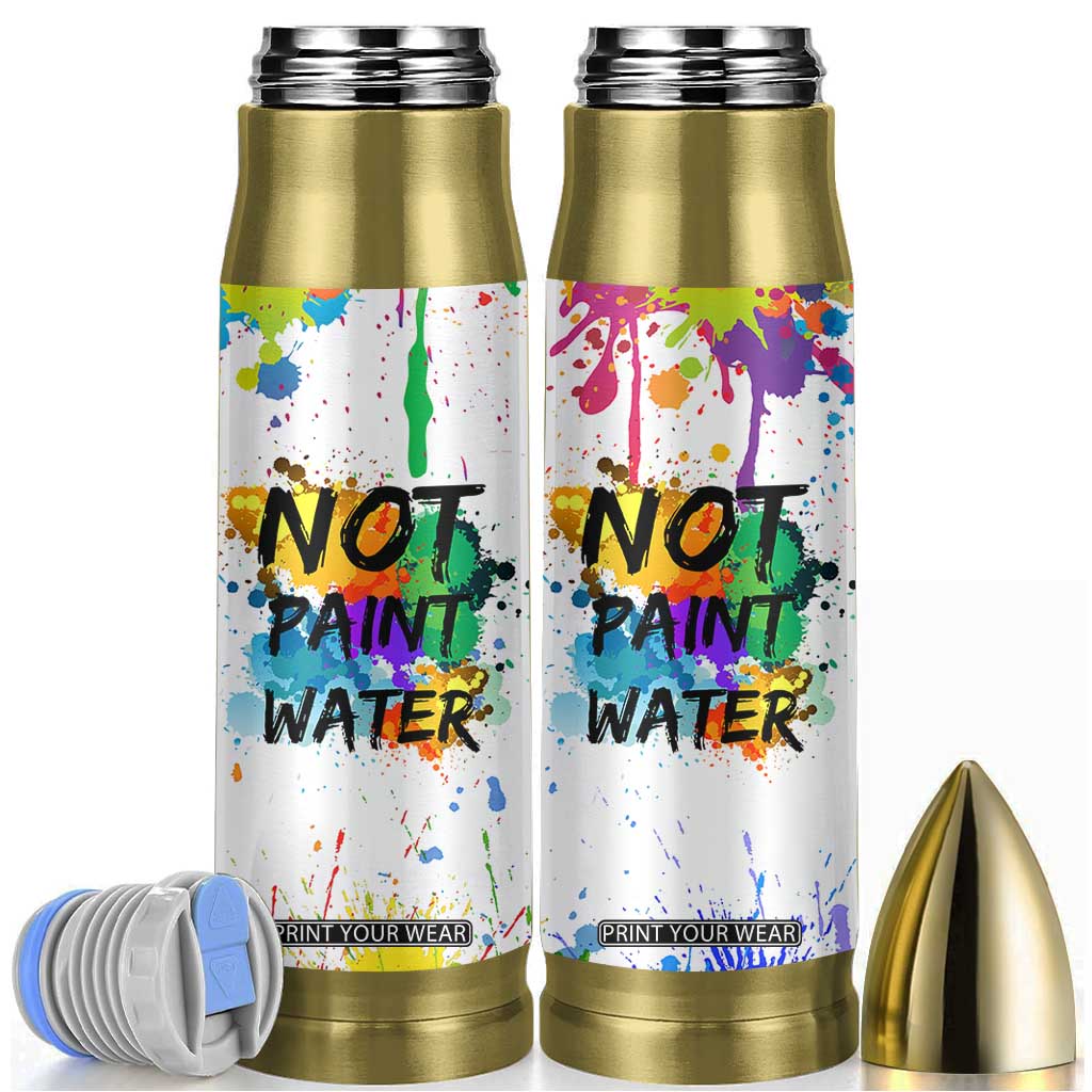 Funny Artist Bullet Tumbler Not Paint Water Painter Art Teacher Gifts TB10 White Print Your Wear