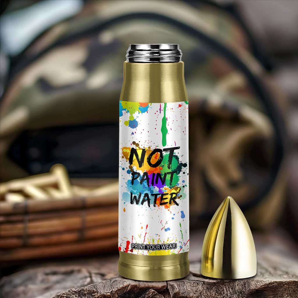 Funny Artist Bullet Tumbler Not Paint Water Painter Art Teacher Gifts TB10 Print Your Wear