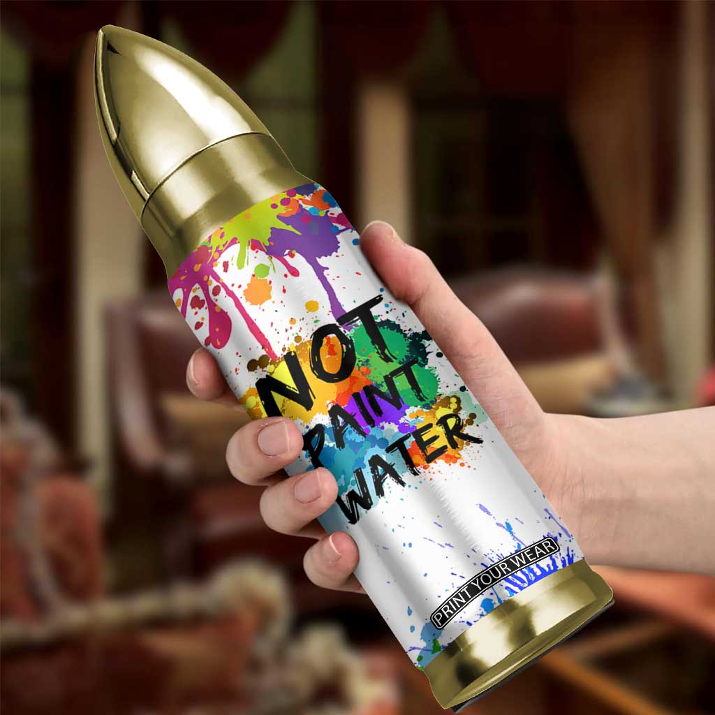 Funny Artist Bullet Tumbler Not Paint Water Painter Art Teacher Gifts TB10 Print Your Wear