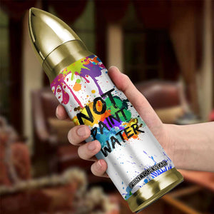Funny Artist Bullet Tumbler Not Paint Water Painter Art Teacher Gifts TB10 Print Your Wear