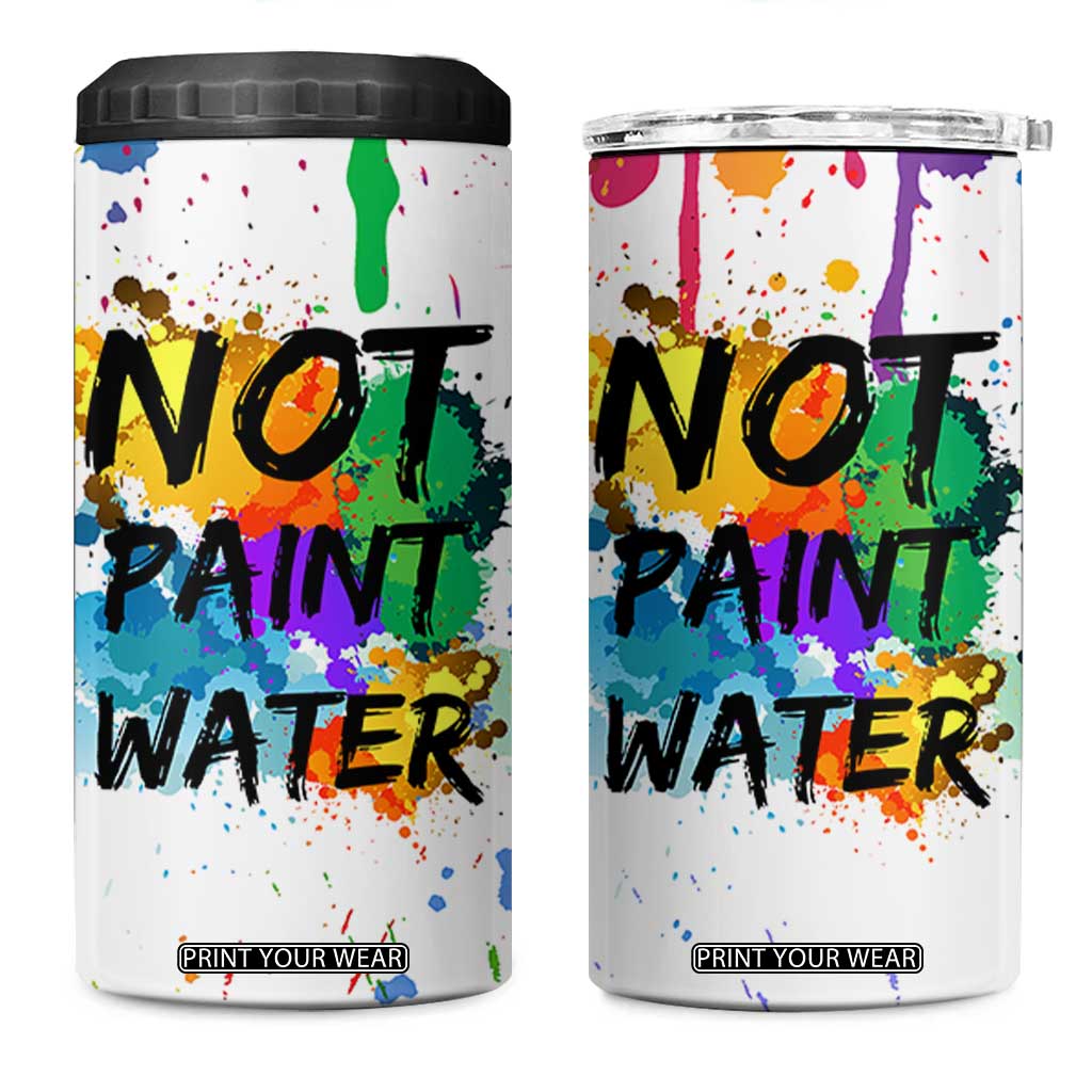 Funny Artist 4 in 1 Can Cooler Tumbler Not Paint Water Painter Art Teacher Gifts TB10 One Size: 16 oz White Print Your Wear