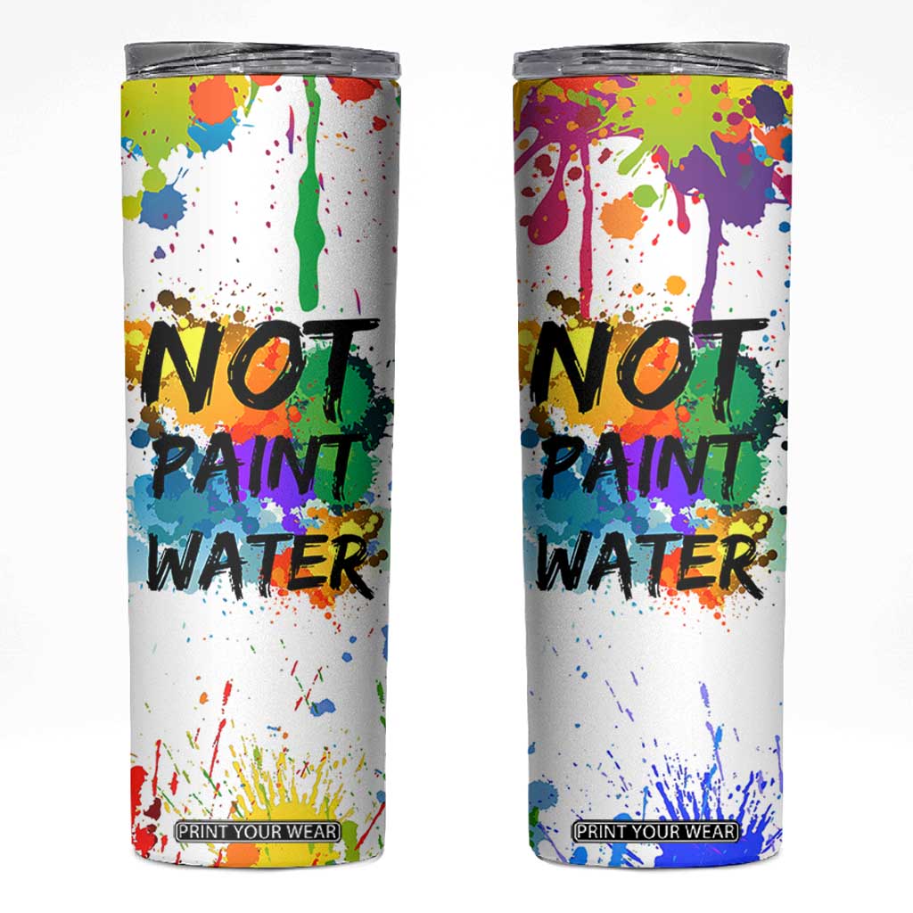 Funny Artist Skinny Tumbler Not Paint Water Painter Art Teacher Gifts TB10 White Print Your Wear