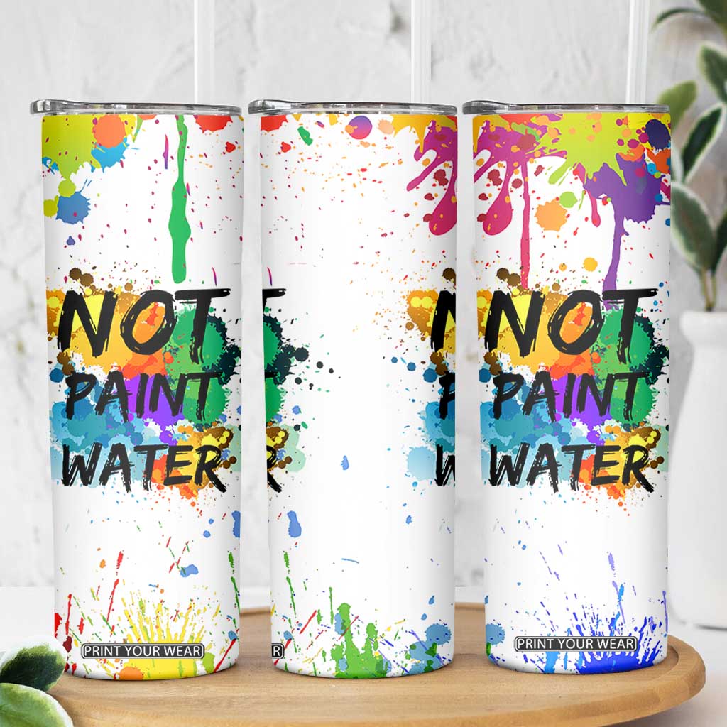 Funny Artist Skinny Tumbler Not Paint Water Painter Art Teacher Gifts TB10 Print Your Wear
