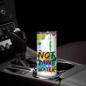Funny Artist Skinny Tumbler Not Paint Water Painter Art Teacher Gifts TB10 Print Your Wear