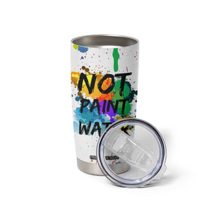 Funny Artist Tumbler Cup Not Paint Water Painter Art Teacher Gifts TB10 Print Your Wear