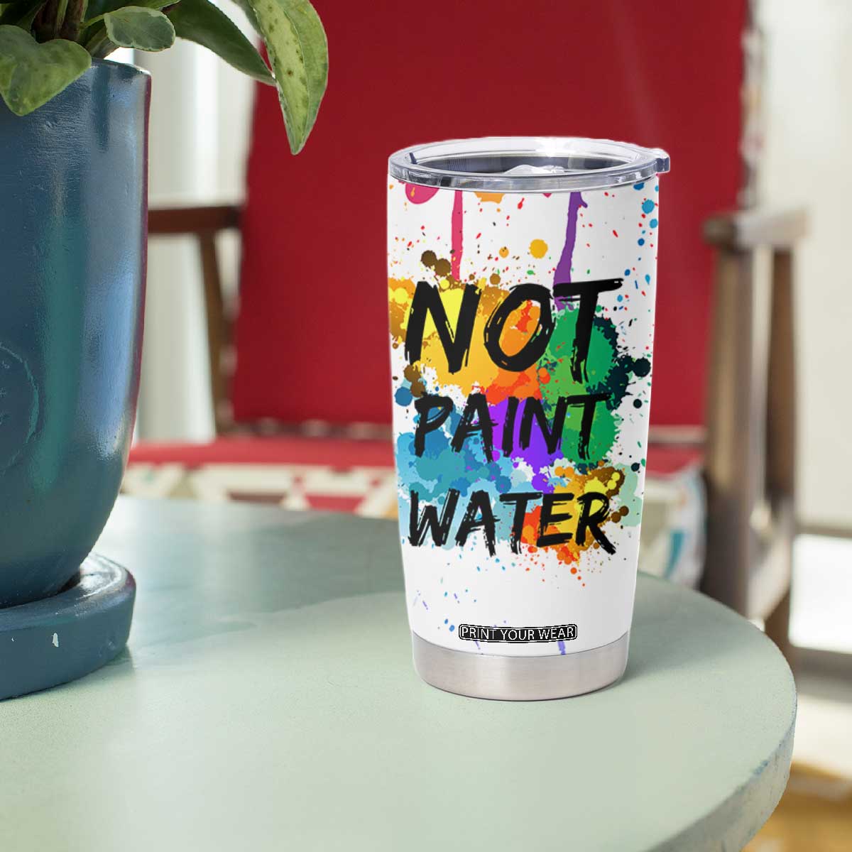 Funny Artist Tumbler Cup Not Paint Water Painter Art Teacher Gifts TB10 Print Your Wear
