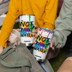 Funny Artist Tumbler Cup Not Paint Water Painter Art Teacher Gifts TB10 Print Your Wear