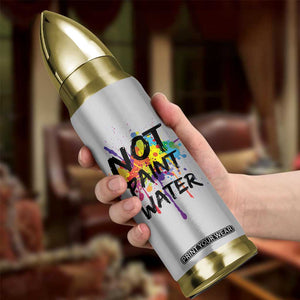 Not Paint Water Artist Gifts Bullet Tumbler Painter Art Teacher Appreciation Gifts Work Colleague TB10 Print Your Wear