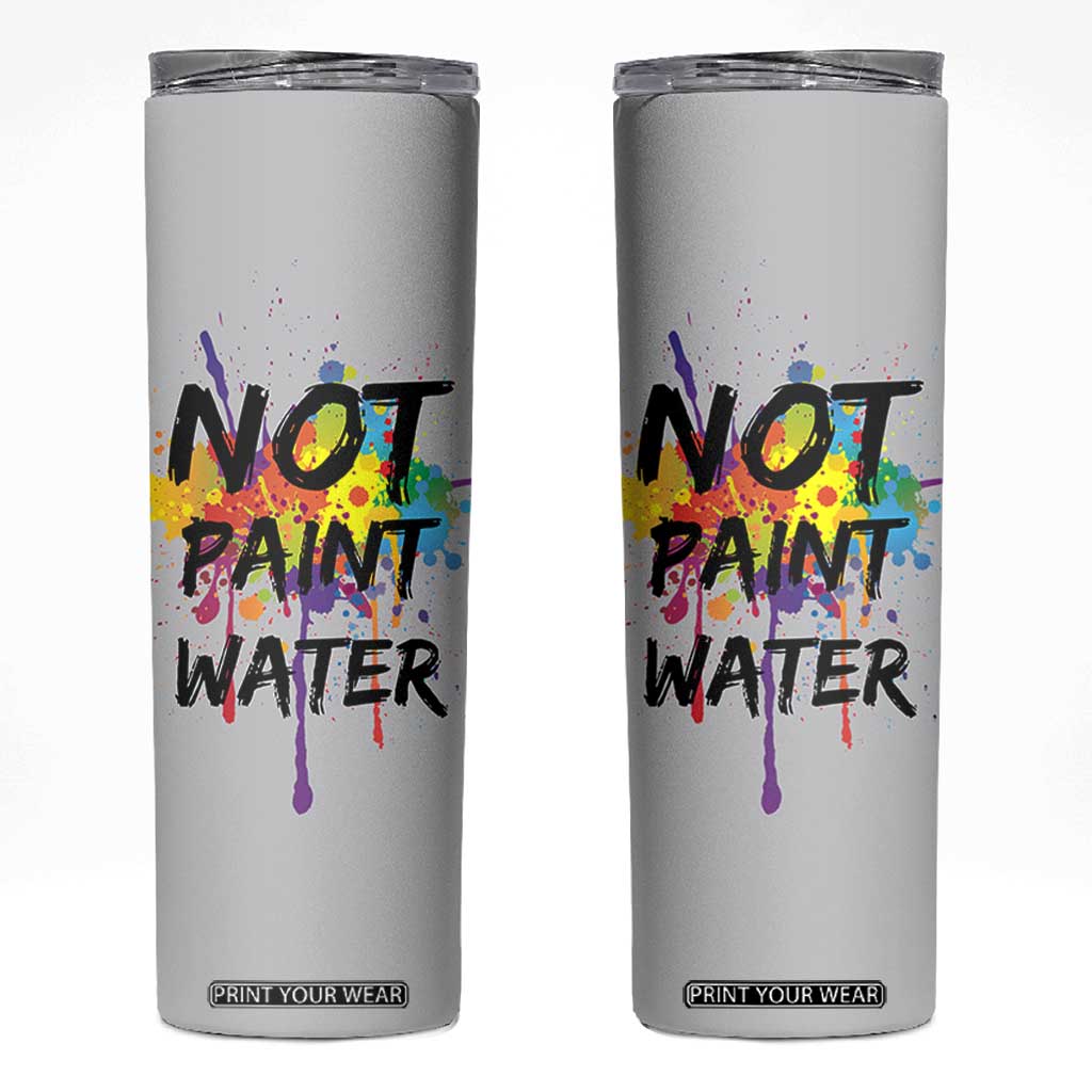 Not Paint Water Artist Gifts Skinny Tumbler Painter Art Teacher Appreciation Gifts Work Colleague TB10 Grey Print Your Wear