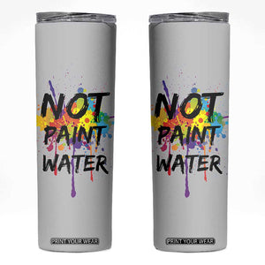 Not Paint Water Artist Gifts Skinny Tumbler Painter Art Teacher Appreciation Gifts Work Colleague TB10 Grey Print Your Wear