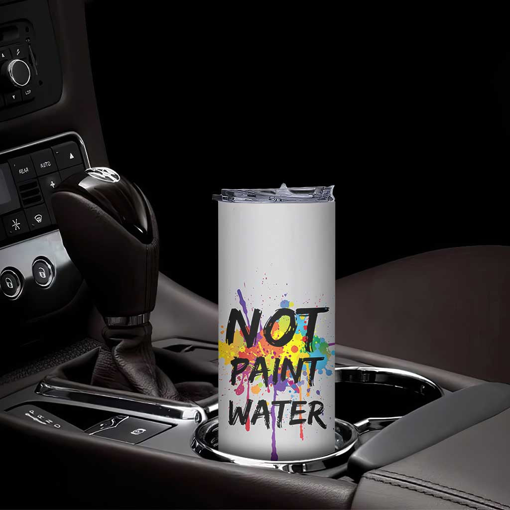 Not Paint Water Artist Gifts Skinny Tumbler Painter Art Teacher Appreciation Gifts Work Colleague TB10 Print Your Wear