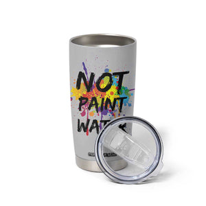Not Paint Water Artist Gifts Tumbler Cup Painter Art Teacher Appreciation Gifts Work Colleague TB10 Print Your Wear