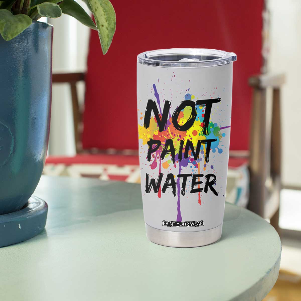 Not Paint Water Artist Gifts Tumbler Cup Painter Art Teacher Appreciation Gifts Work Colleague TB10 Print Your Wear