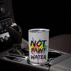 Not Paint Water Artist Gifts Tumbler Cup Painter Art Teacher Appreciation Gifts Work Colleague TB10 Print Your Wear